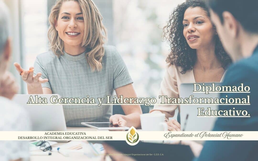 DIPLOMADO EN ALTA GERENCIA Y LIDERAZGO TRANSFORMACIONAL EDUCATIVO